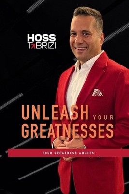 Unleash Your Greatnesses: Your Greatness Awaits by Hoss Tabrizi Paperback Book