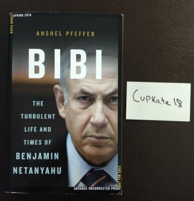 Bibi The Turbulent Life and Times of Benjamin Netanyahu Anshel Pfeffer 5/18 ARC