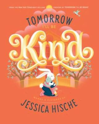 Tomorrow I'll Be Kind - Hardcover By Hische, Jessica - VERY GOOD