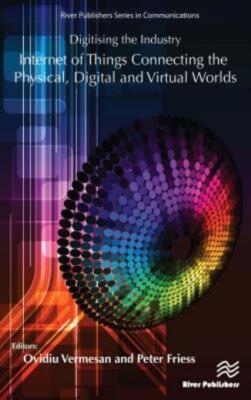 Digitising The Industry: Internet Of Things Connecting The Physical, Digita...