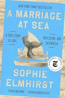 A Marriage at Sea: A True Story of - Hardcover, by Elmhirst Sophie - Very Good b
