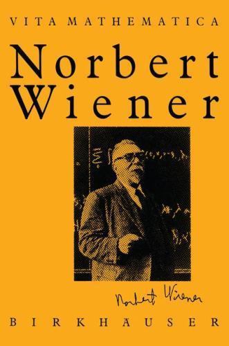 Rechner Norbert Vita Mathematica Ser.: Norbert Wiener, 1894-1964 by Pesi R. Masani ...