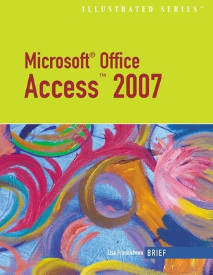 Microsoft Office Access 2007-Illustrated Brief (Available Titles Skills Asse...