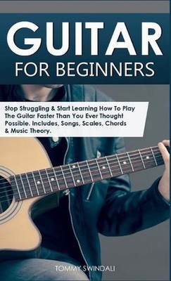 Guitar for Beginners: Stop Struggling & Start Learning How To Play The Guitar Fa
