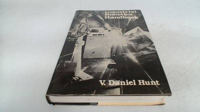 			Industrial Robotics Handbook, Hunt, V. Daniel, Industrial Press I		