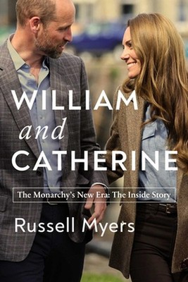 William and Catherine: The Monarchy's New Era: The Inside Story by Russell Myers