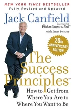 The Success Principles(TM) 20th Anniversary Edition: How to Get from Where You A