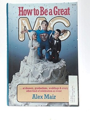 HOW TO BE A GREAT M.C. OR HOW TO BE MASTER OF THE By Alex Mair - Hardcover *VG+*