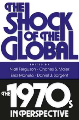 The Shock of the Global: The 1970s in Perspective by Niall Ferguson: Used