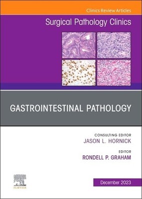 Gastrointestinal Pathology, An Issue of Surgical Pathology Clinics (The Clin...