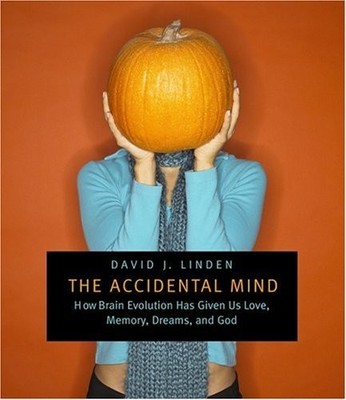 The Accidental Mind: How Brain Evolution Has Given Us Love, Mem