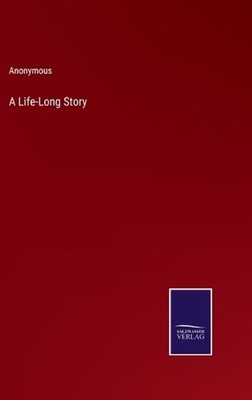 A Life-Long Story by Anonymous Hardcover Book