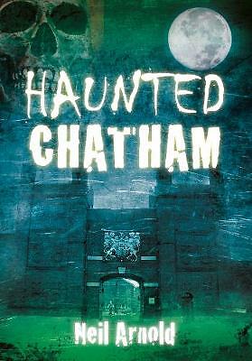 Haunted Chatham by Neil Arnold (Paperback, 2012)