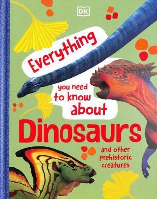 DK Children Everything You Need to Know About Dinosaurs And Other Prehistoric...