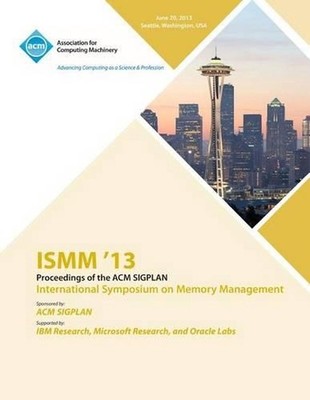 ISMM 13 Proceedings of the ACM SIGPLAN International Symposium on Memory Managem