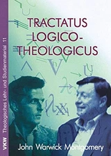 TRACTATUS LOGICO-THEOLOGICUS, REVISED EDITION By John Warwick Montgomery
