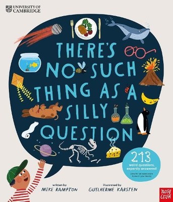 University of Cambridge: There's No Such Thing as a Silly Que... - 9781839947391