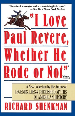 I Love Paul Revere, Whether He Rode or Not by Richard Shenkman (English) Paperba