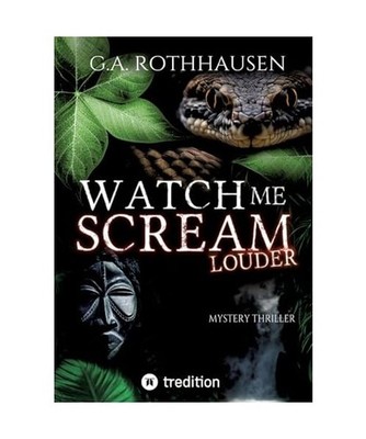 WATCH ME SCREAM - LOUDER, Rothhausen, G. A.