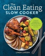 The Clean Eating Slow Cooker: A Healthy Cookbook of Wholesome Meals  - VERY GOOD