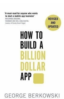 How to Build a Billion Dollar App by George Berkowski (2015, Uk-Trade Paper)