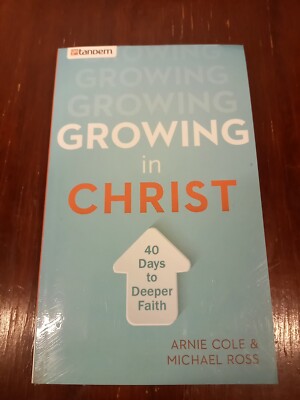 Growing in Christ : 40 Days to a Deeper Faith by Michael Ross and Arnie Cole...