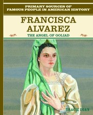 FRANCISCA ALAVEZ: THE ANGEL OF GOLIAD (FAMOUS PEOPLE IN By Tracie Egan EXCELLENT