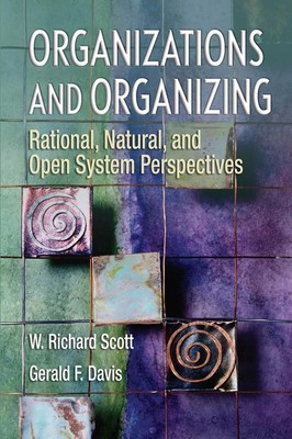 Organizations and Organizing: Rational, Natural and Open Systems Perspectives by