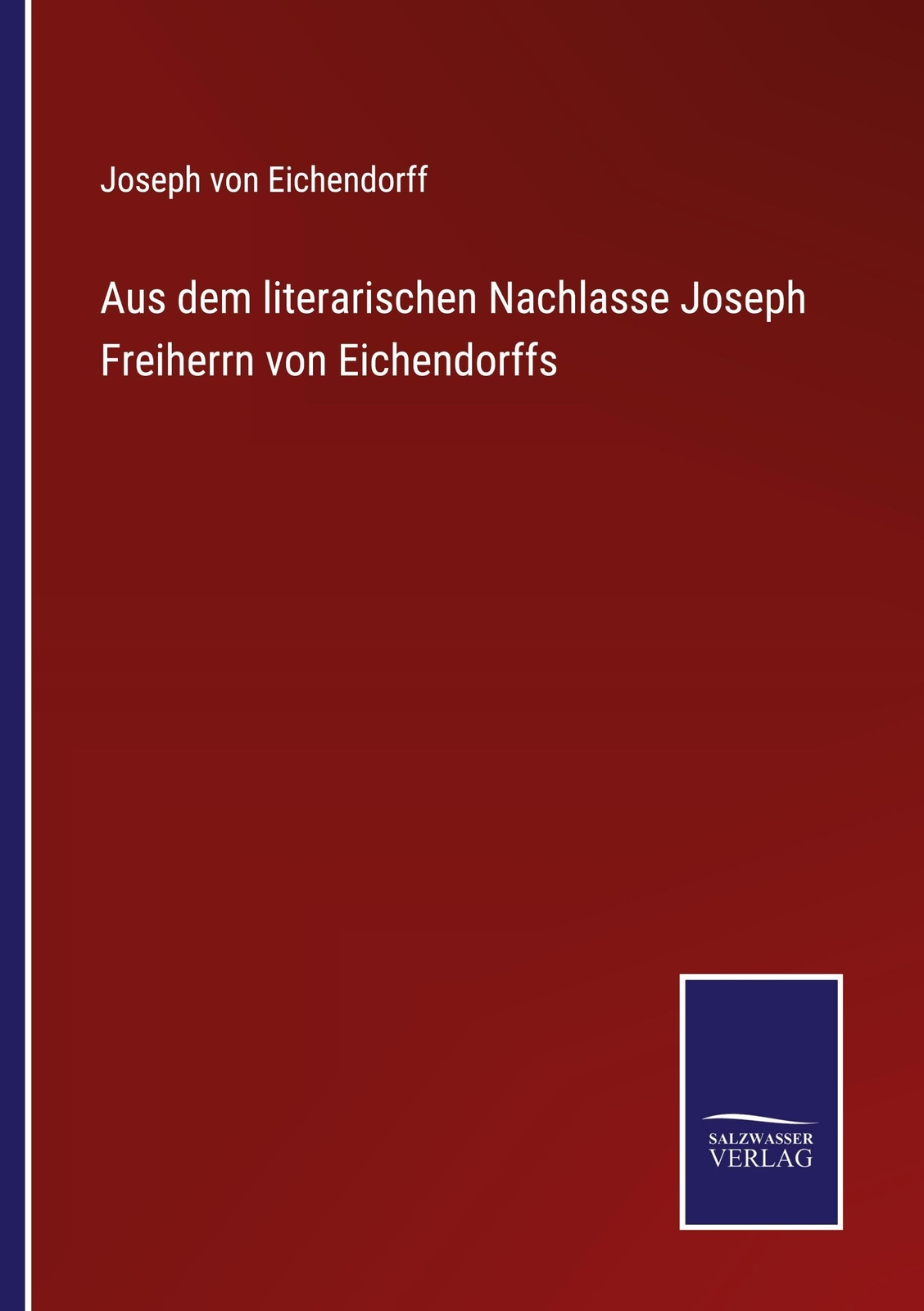 Aus Dem Literarischen Nachlasse Joseph Freiherrn Von Eichendorffs