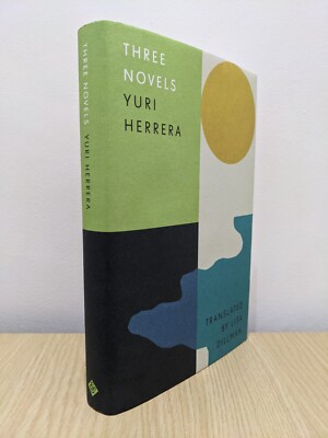 SIGNED Three Novels Yuri Herrera 1st Edition 1st Print HC New Collectible