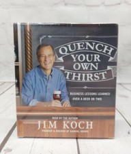 Quench Your Own Thirst: Business Lessons Learned Over a Beer or Two by Jim Koch