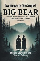 Two Months In The Camp Of Big Bear The Life And Adventures Of Theresa...
