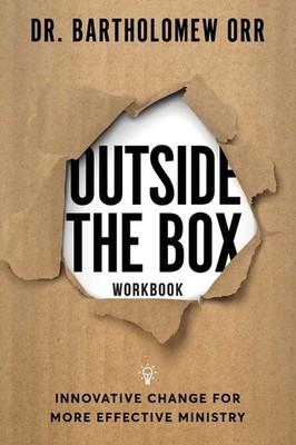 Outside The Box - Workbook: Innovative Change For More Effec...