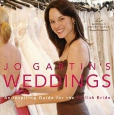 Jo Gartin's Weddings: An Inspiring Guide for the Stylish Bride by Jo Gartin: New