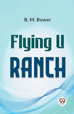 Flying U Ranch -  NEW B M Bower 2023-07-01