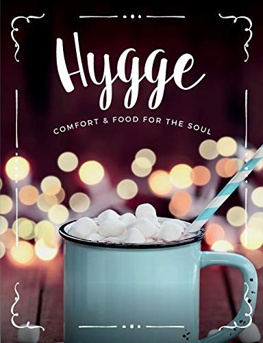 Hygge: Comfort & Food For The Soul: A cosy collection of comfort