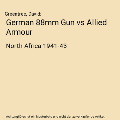 German 88mm Gun vs Allied Armour: North Africa 1941-43: North Africa 1941-43, Gr