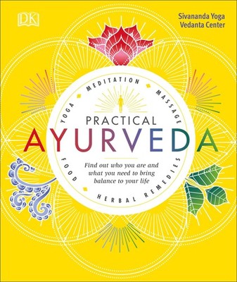 Practical Ayurveda: Find Out Who You Are and What You Need to Bring Balance ...