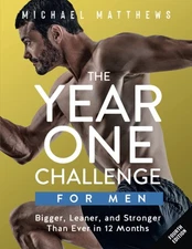 The Year One Challenge for Men: Bigger, Leaner, and Stronger Than Ever in 12...