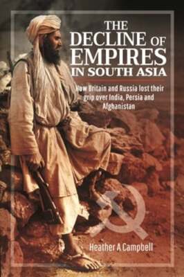 The Decline of Empires in South Asia: How Britain and Russia lost their grip