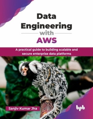 Data Engineering with AWS: A practical guide to building scalable and secure