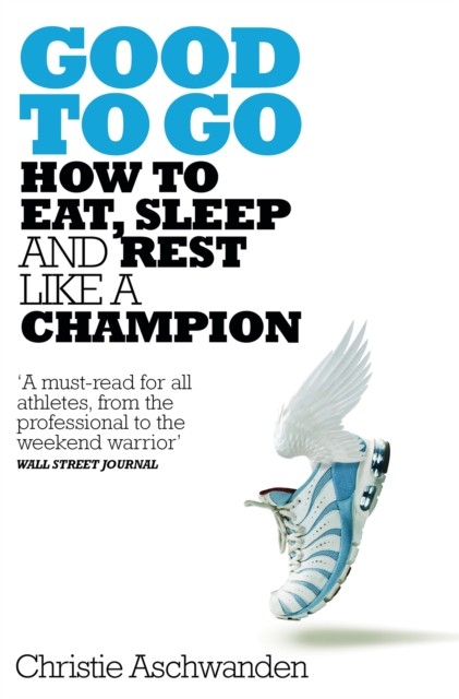 Good To Go : What The Athlete In All Of Us Can Learn From The Strange Science Of Recovery Christie Aschwanden - Image 2