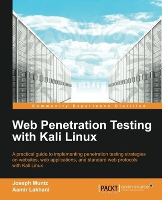 WEB PENETRATION TESTING WITH KALI LINUX By Joseph Muniz & Aamir Lakhani **NEW**