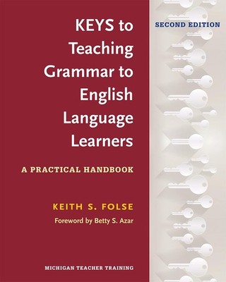 Keys to Teaching Grammar to English Language Learners, Second Ed. by Folse