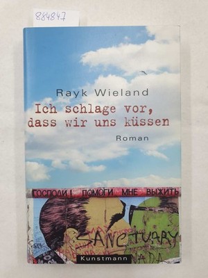 Ich schlage vor, dass wir uns küssen : Wieland, Rayk:
