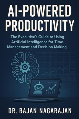 AI-Powered Productivity The Executive's Guide to Using  - Paperback NEW RAJAN. N
