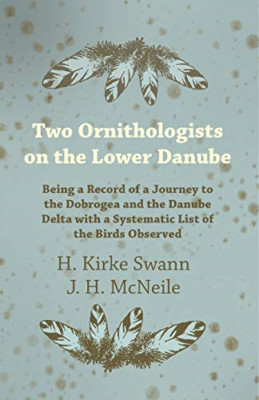 Two Ornithologists on the Lower Danube - Being a Record -  NEW J H Mcneile, H  2