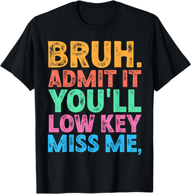 Bruh Admit It You'll Low Key Miss us Funny Bruh Teacher T-Shirt
