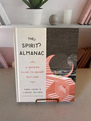 Spirit Almanac : A Modern Guide to Ancient Self-Care by Lindsay Kellner and Emma