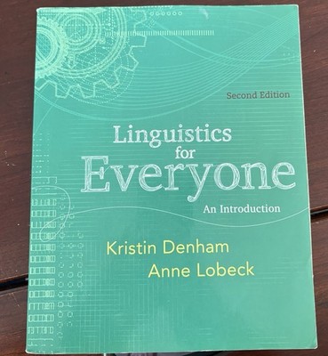 Linguistics for Everyone : An Introduction by Kristin Denham and Anne Lobeck 